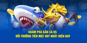 Khám phá game bắn cá h5 hot nhất hiện nay
