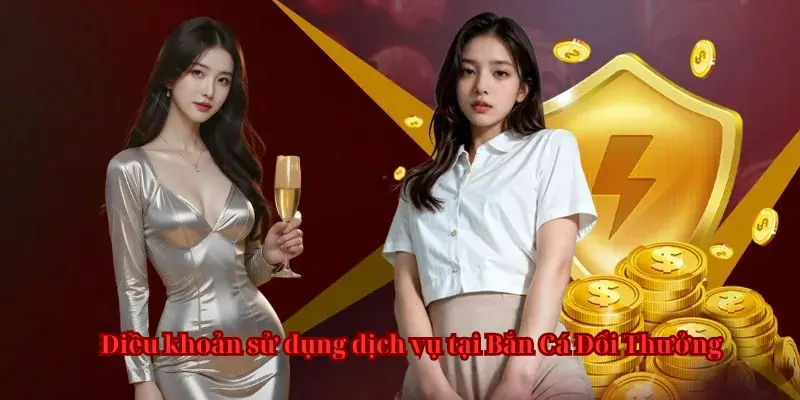 Điều khoản và điều kiện tại Bắn Cá Đổi Thưởng