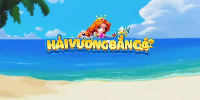 sảnh game Bắn Cá Hải Vương tại Bắn Cá Đổi Thưởng