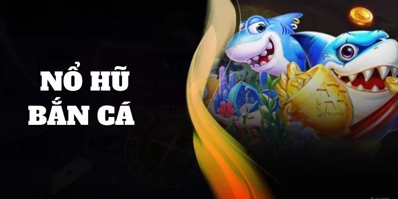 Mẹo chơi bắn cá nổ hũ