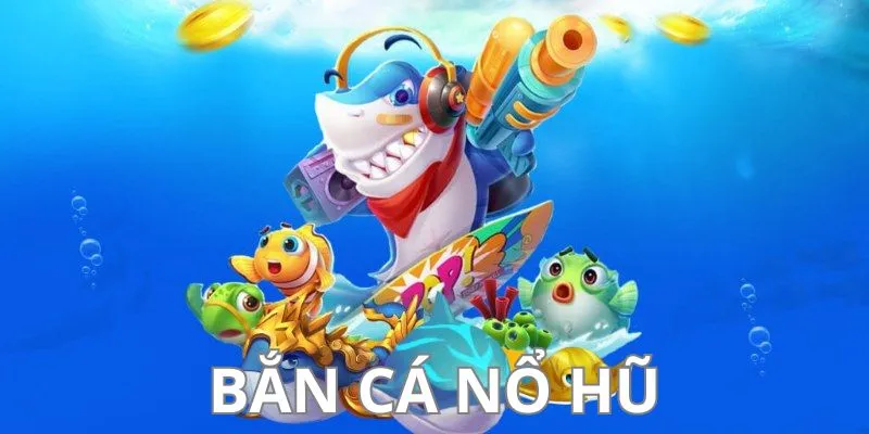 Lắm bắt các quy luật của bắn cá nổ hũ